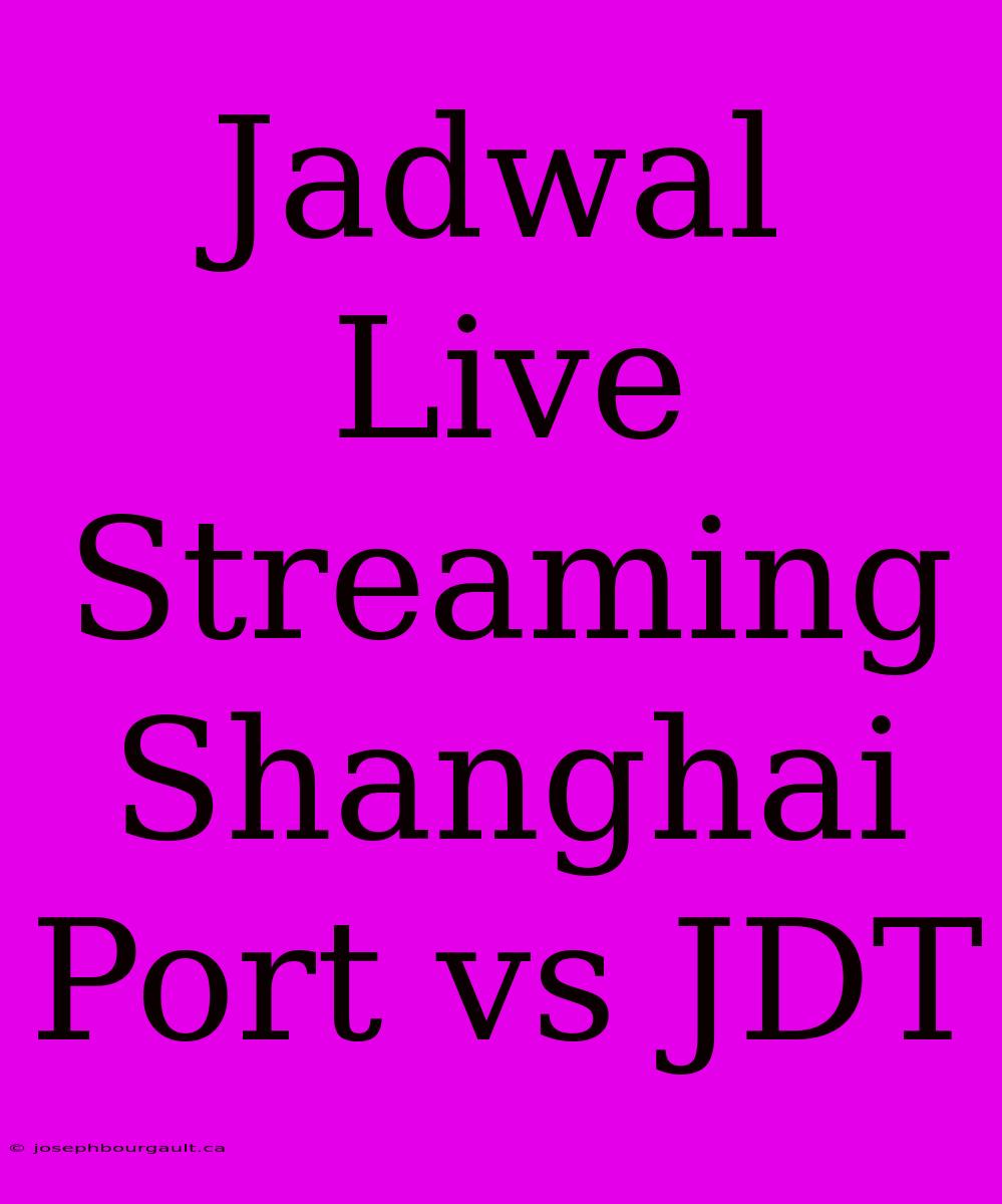 Jadwal Live Streaming Shanghai Port Vs JDT