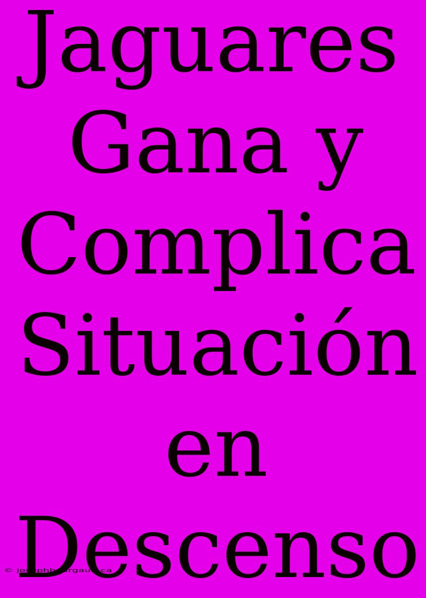 Jaguares Gana Y Complica Situación En Descenso