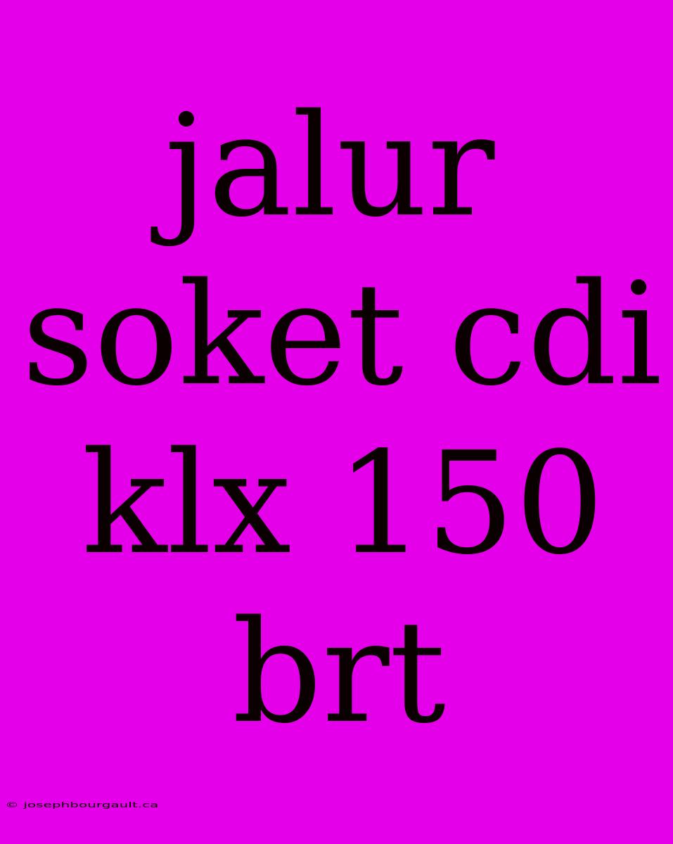 Jalur Soket Cdi Klx 150 Brt