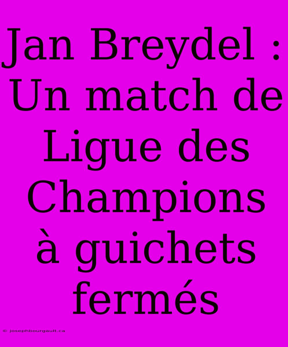 Jan Breydel : Un Match De Ligue Des Champions À Guichets Fermés