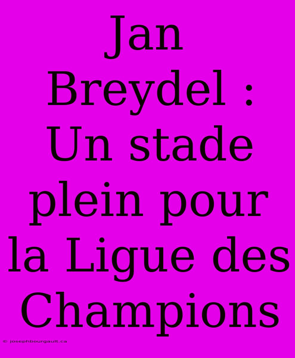 Jan Breydel : Un Stade Plein Pour La Ligue Des Champions