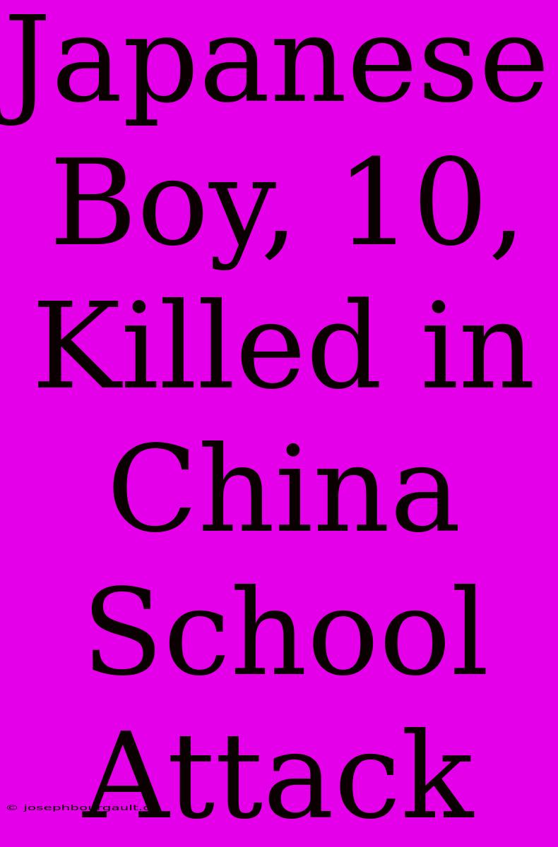 Japanese Boy, 10, Killed In China School Attack