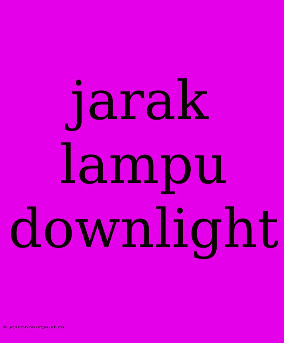 Jarak Lampu Downlight