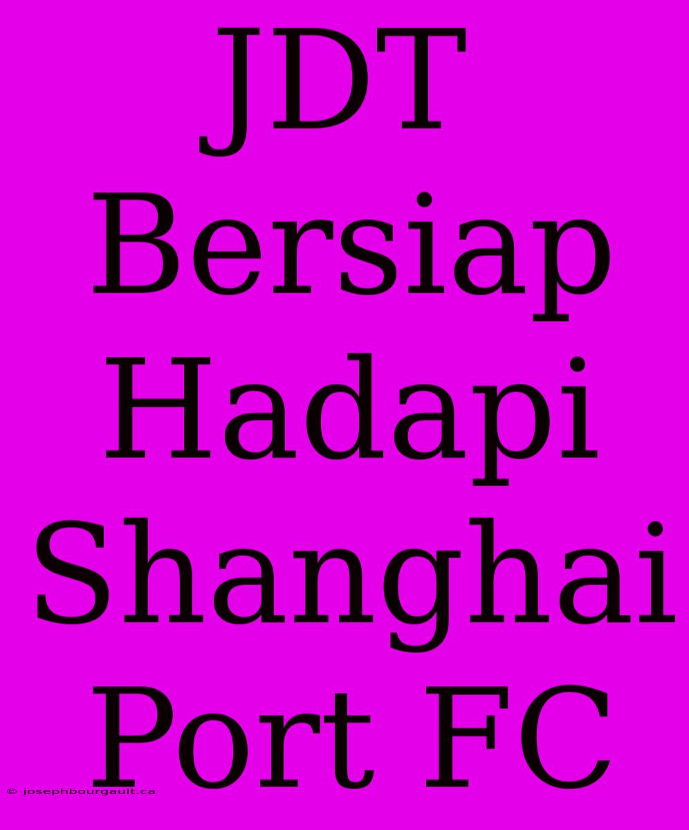 JDT Bersiap Hadapi Shanghai Port FC