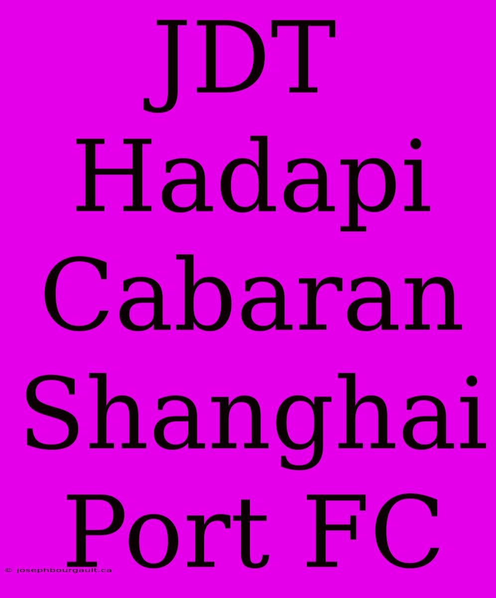 JDT Hadapi Cabaran Shanghai Port FC