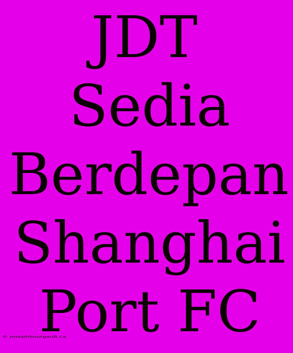 JDT Sedia Berdepan Shanghai Port FC