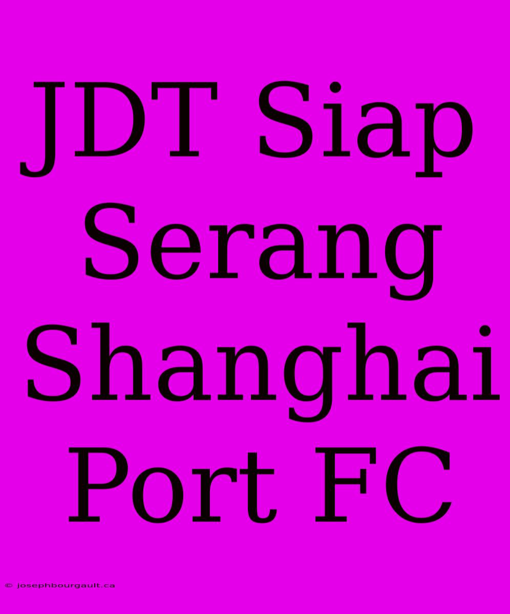 JDT Siap Serang Shanghai Port FC