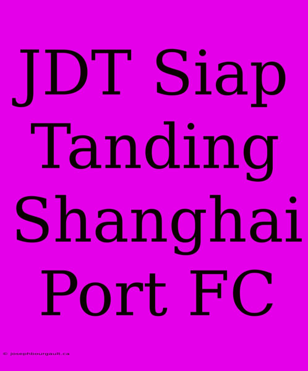 JDT Siap Tanding Shanghai Port FC