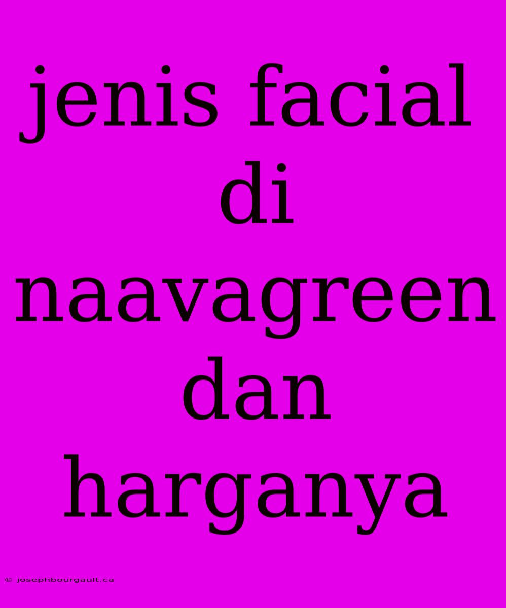 Jenis Facial Di Naavagreen Dan Harganya