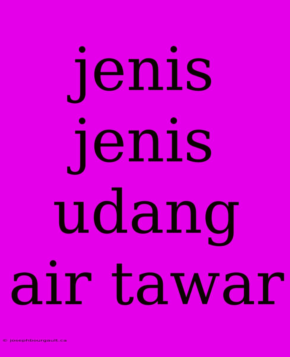 Jenis Jenis Udang Air Tawar