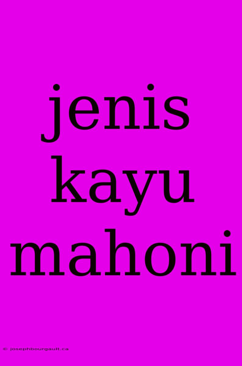 Jenis Kayu Mahoni