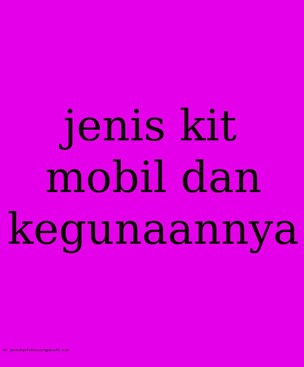 Jenis Kit Mobil Dan Kegunaannya