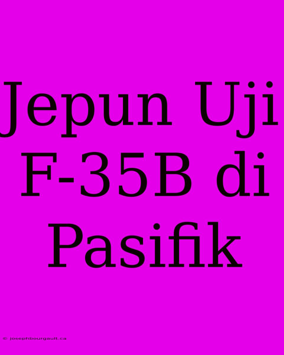 Jepun Uji F-35B Di Pasifik