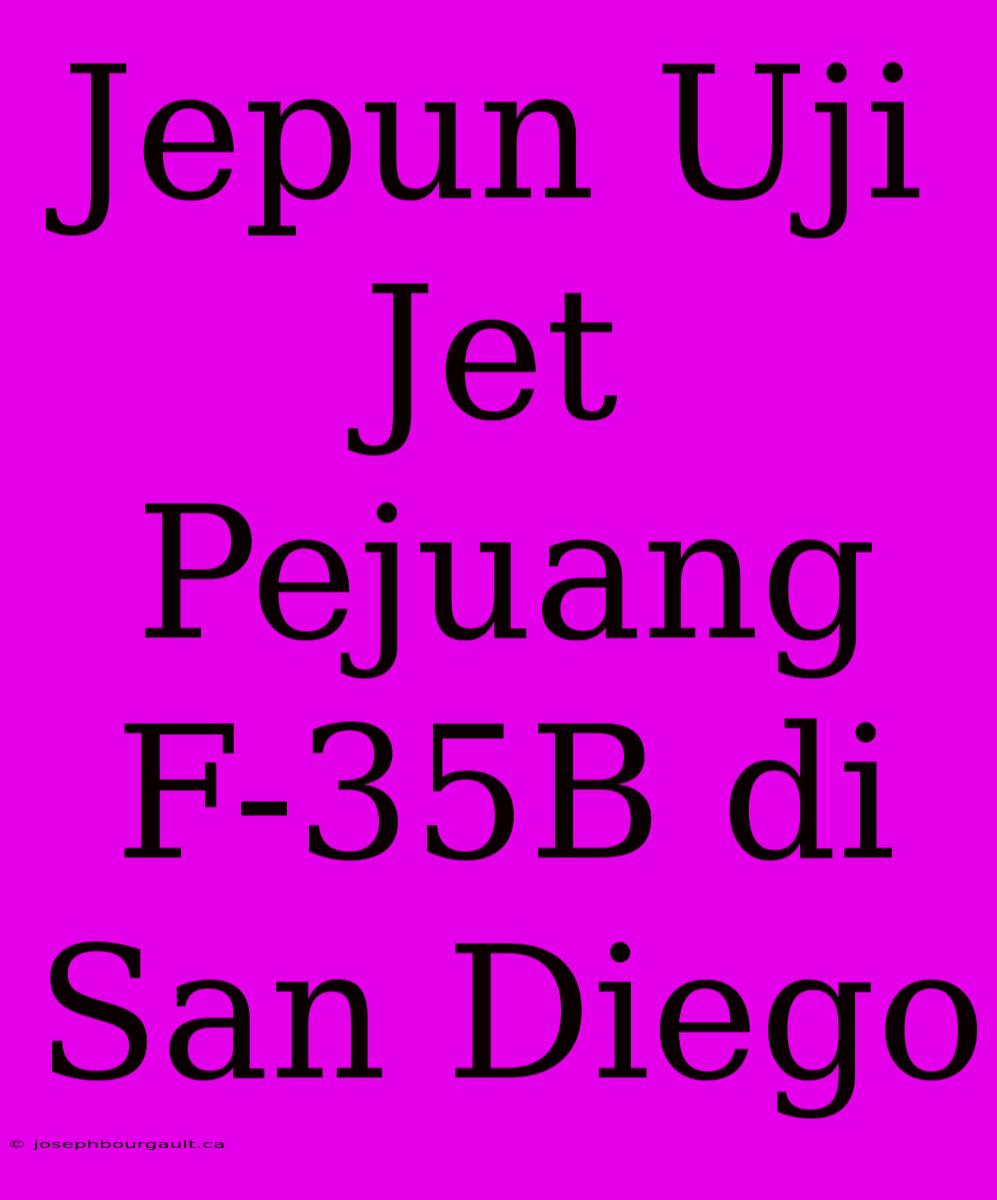 Jepun Uji Jet Pejuang F-35B Di San Diego