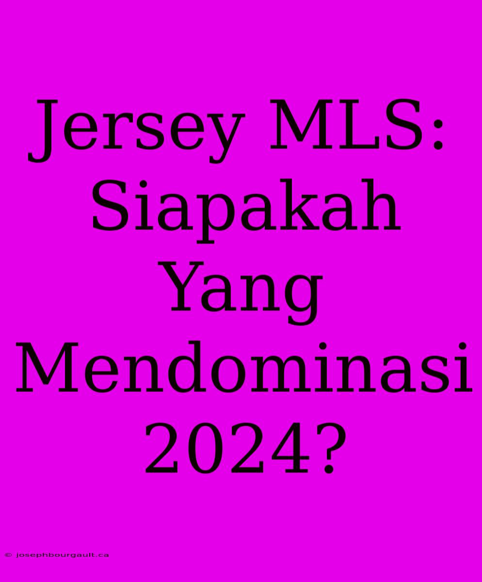 Jersey MLS: Siapakah Yang Mendominasi 2024?