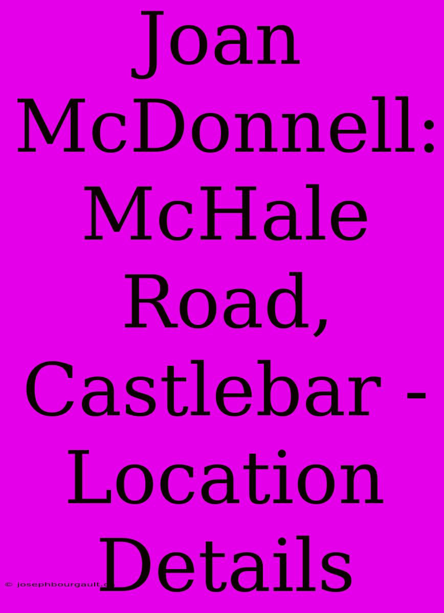 Joan McDonnell: McHale Road, Castlebar - Location Details