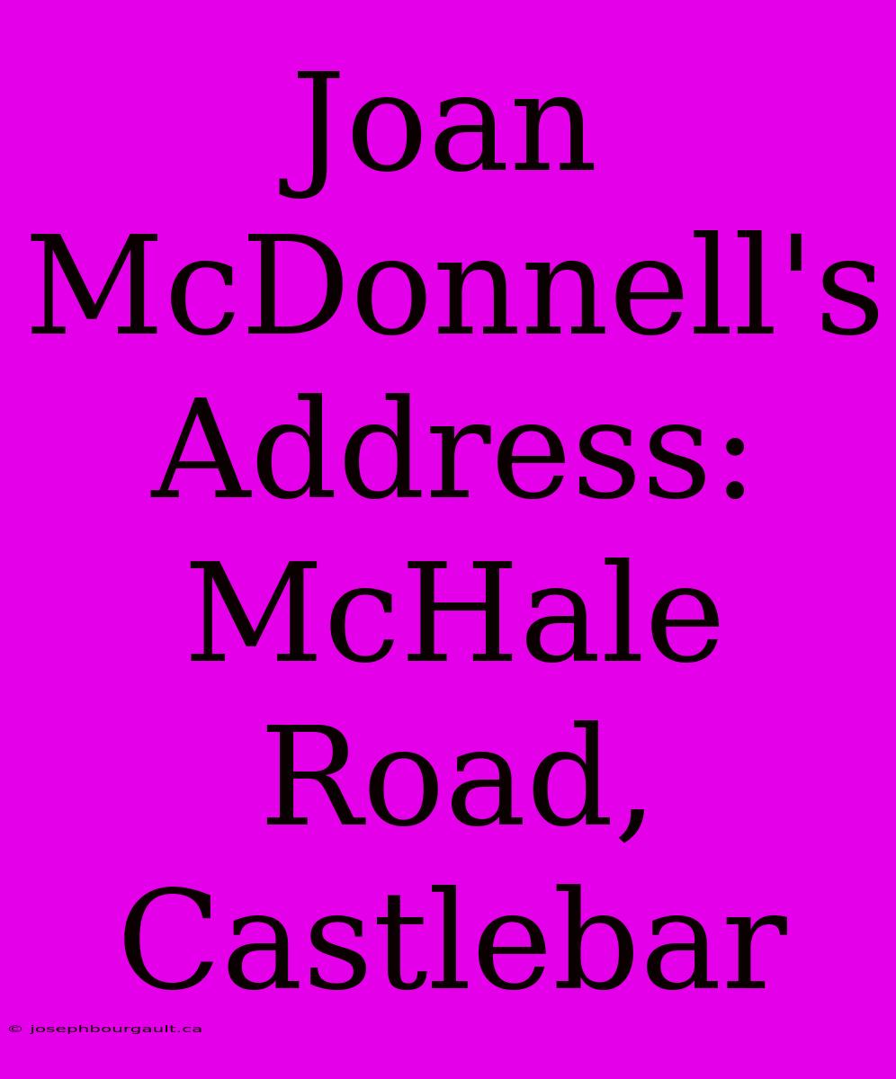 Joan McDonnell's Address: McHale Road, Castlebar