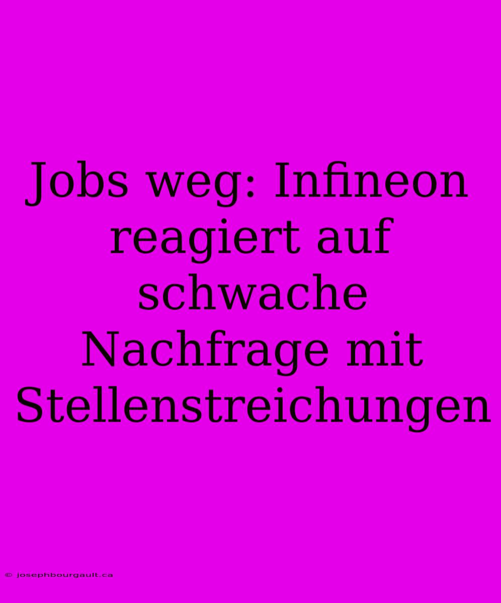 Jobs Weg: Infineon Reagiert Auf Schwache Nachfrage Mit Stellenstreichungen