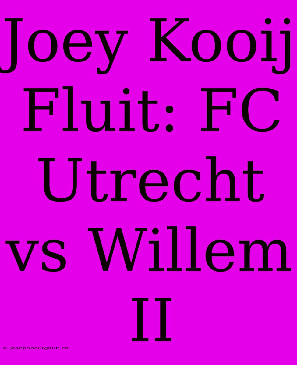 Joey Kooij Fluit: FC Utrecht Vs Willem II