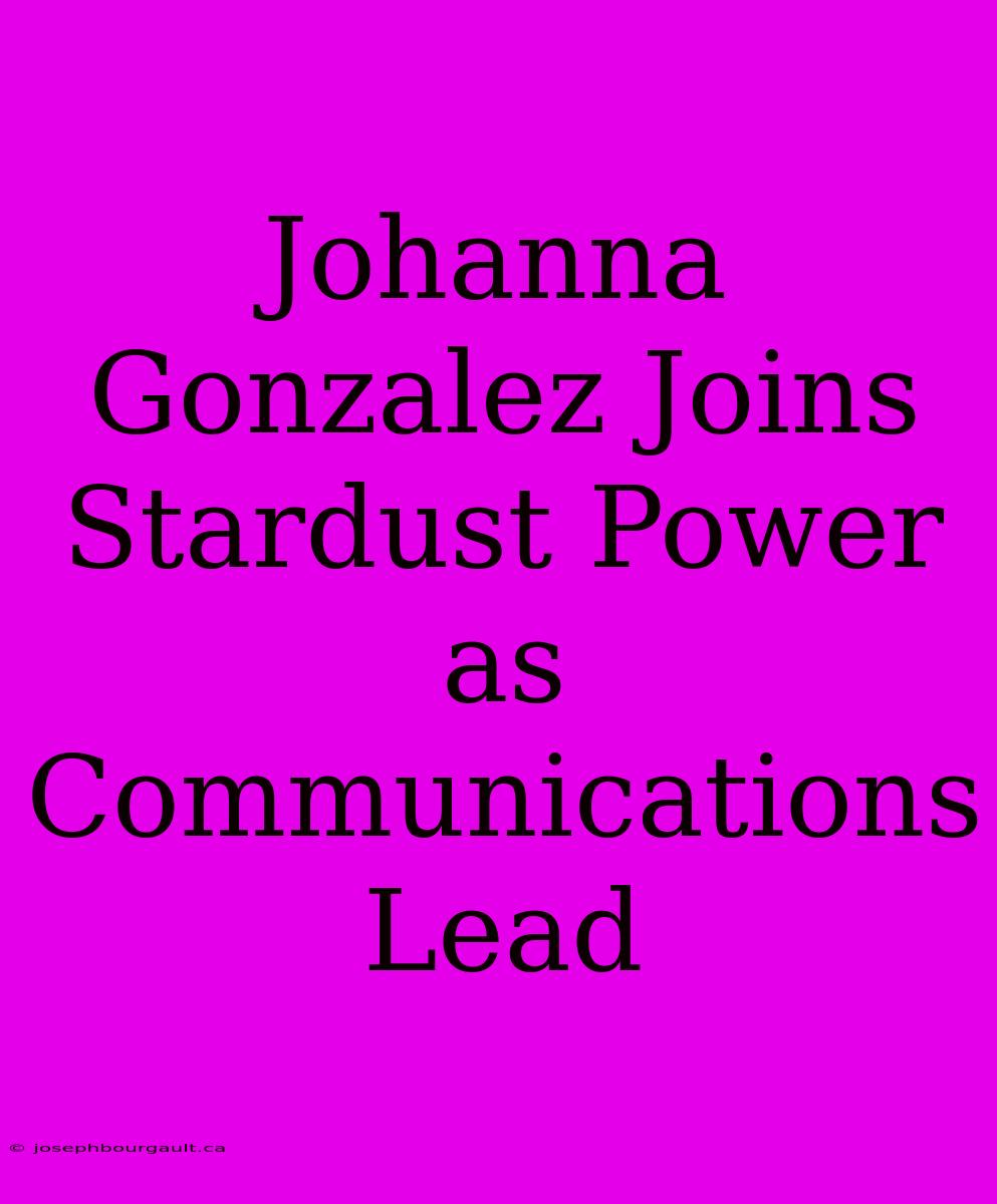 Johanna Gonzalez Joins Stardust Power As Communications Lead