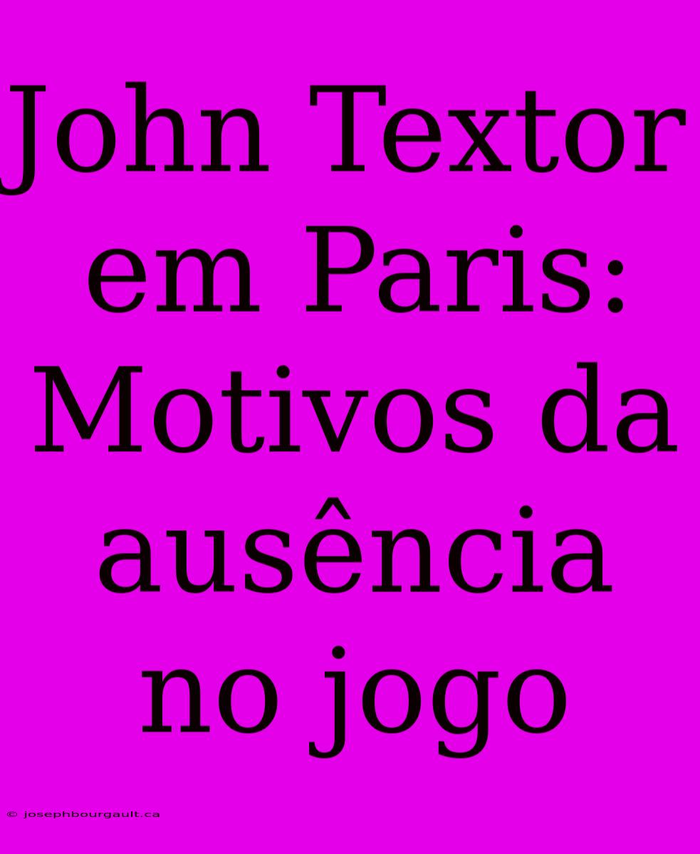 John Textor Em Paris: Motivos Da Ausência No Jogo