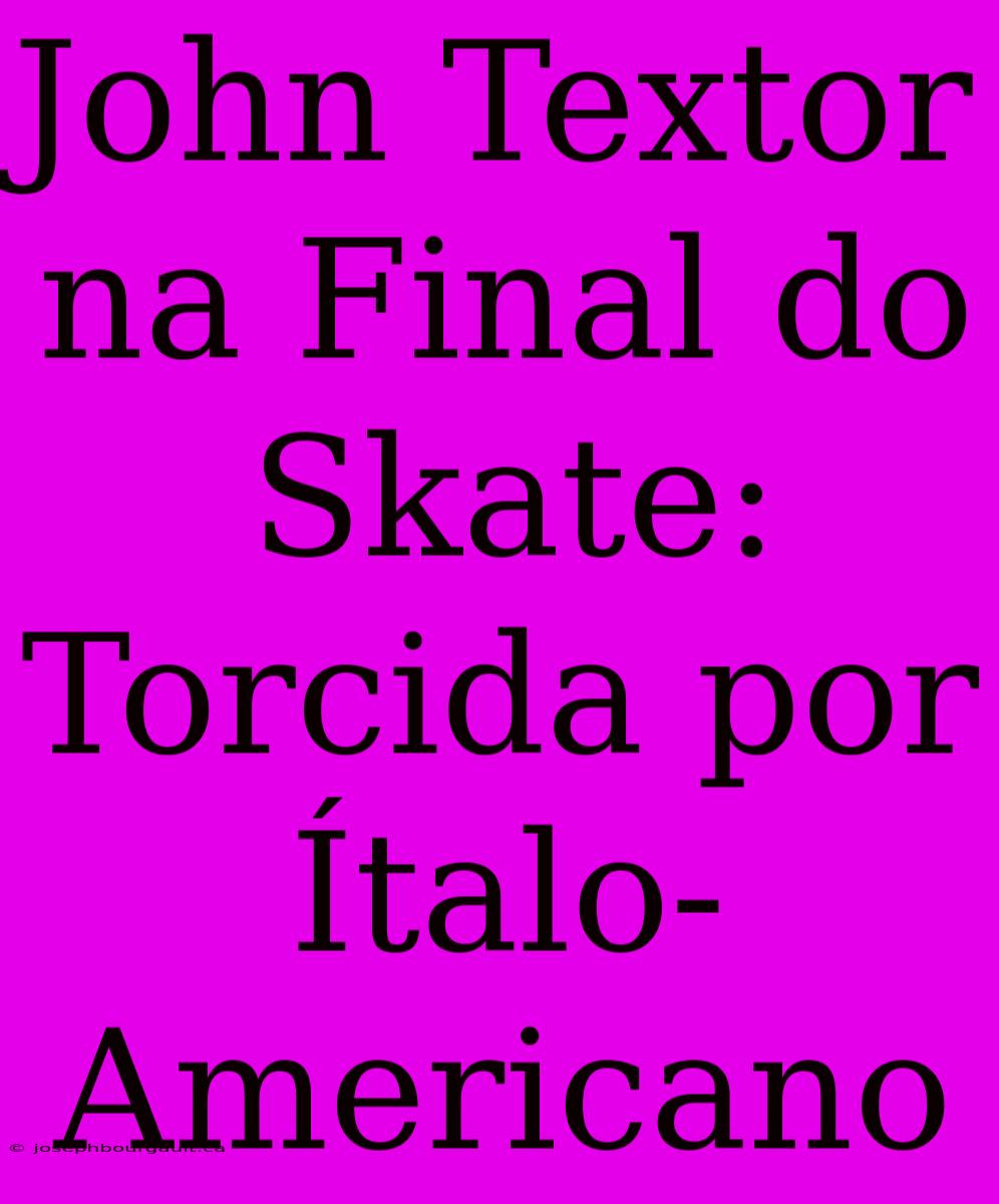 John Textor Na Final Do Skate: Torcida Por Ítalo-Americano