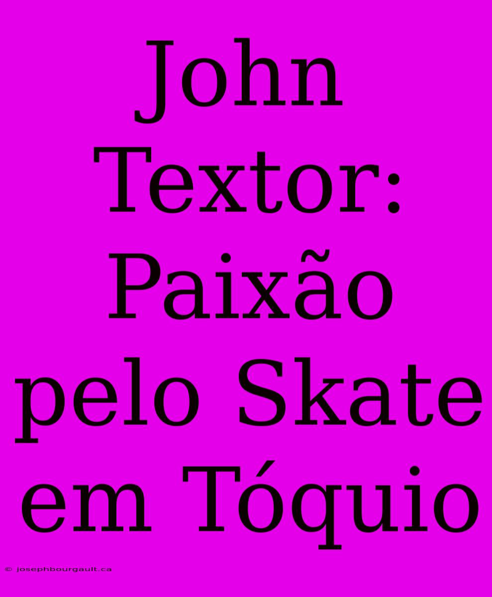 John Textor: Paixão Pelo Skate Em Tóquio