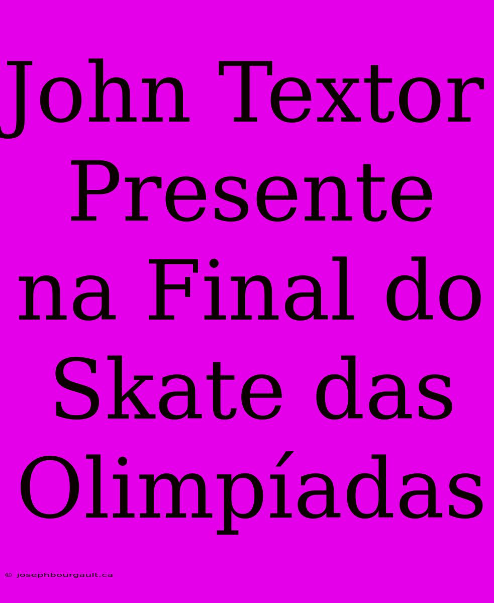 John Textor Presente Na Final Do Skate Das Olimpíadas