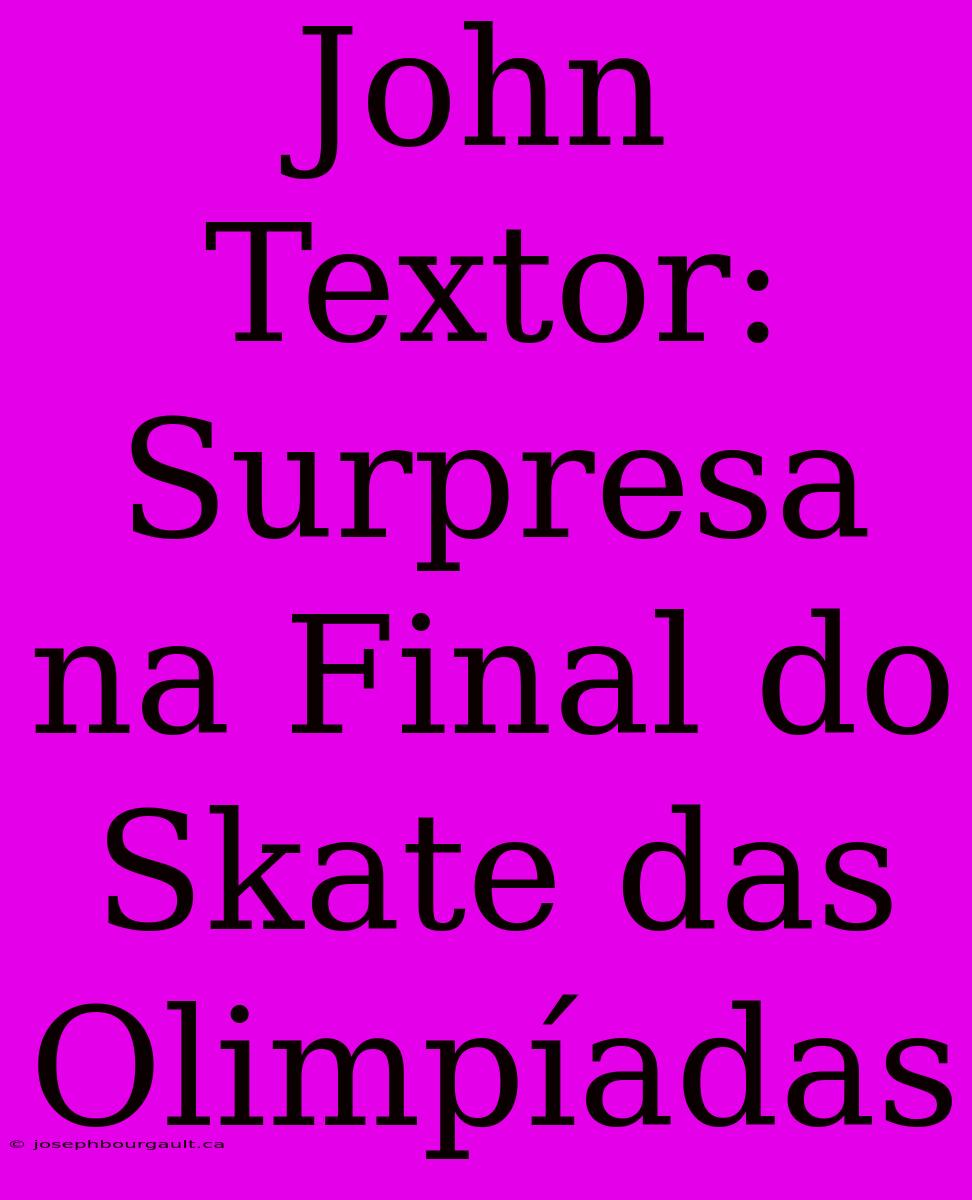 John Textor: Surpresa Na Final Do Skate Das Olimpíadas