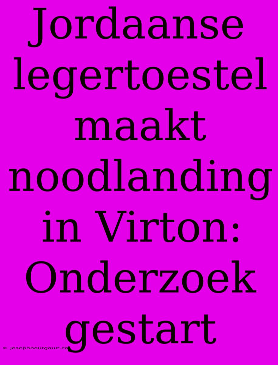 Jordaanse Legertoestel Maakt Noodlanding In Virton: Onderzoek Gestart