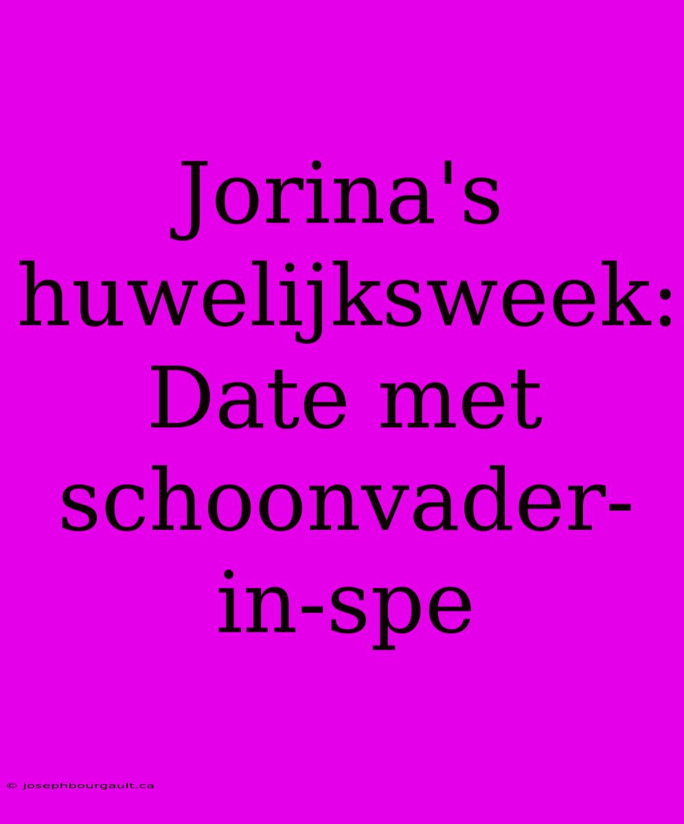 Jorina's Huwelijksweek: Date Met Schoonvader-in-spe