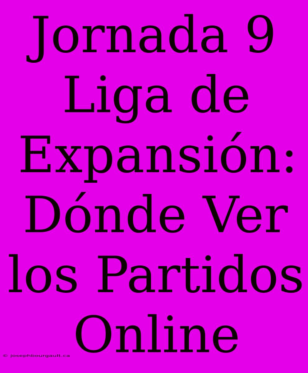 Jornada 9 Liga De Expansión: Dónde Ver Los Partidos Online