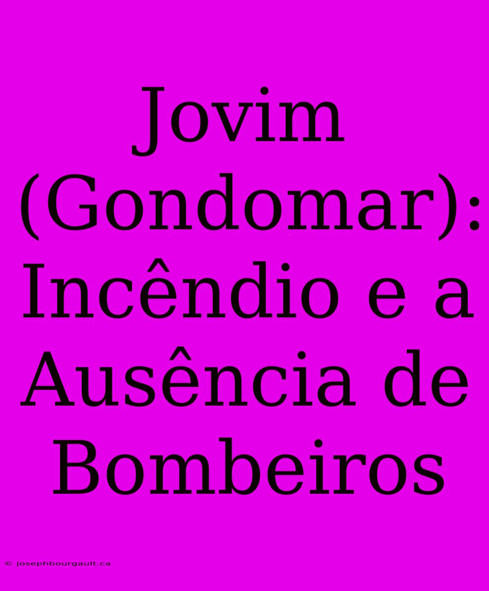 Jovim (Gondomar): Incêndio E A Ausência De Bombeiros