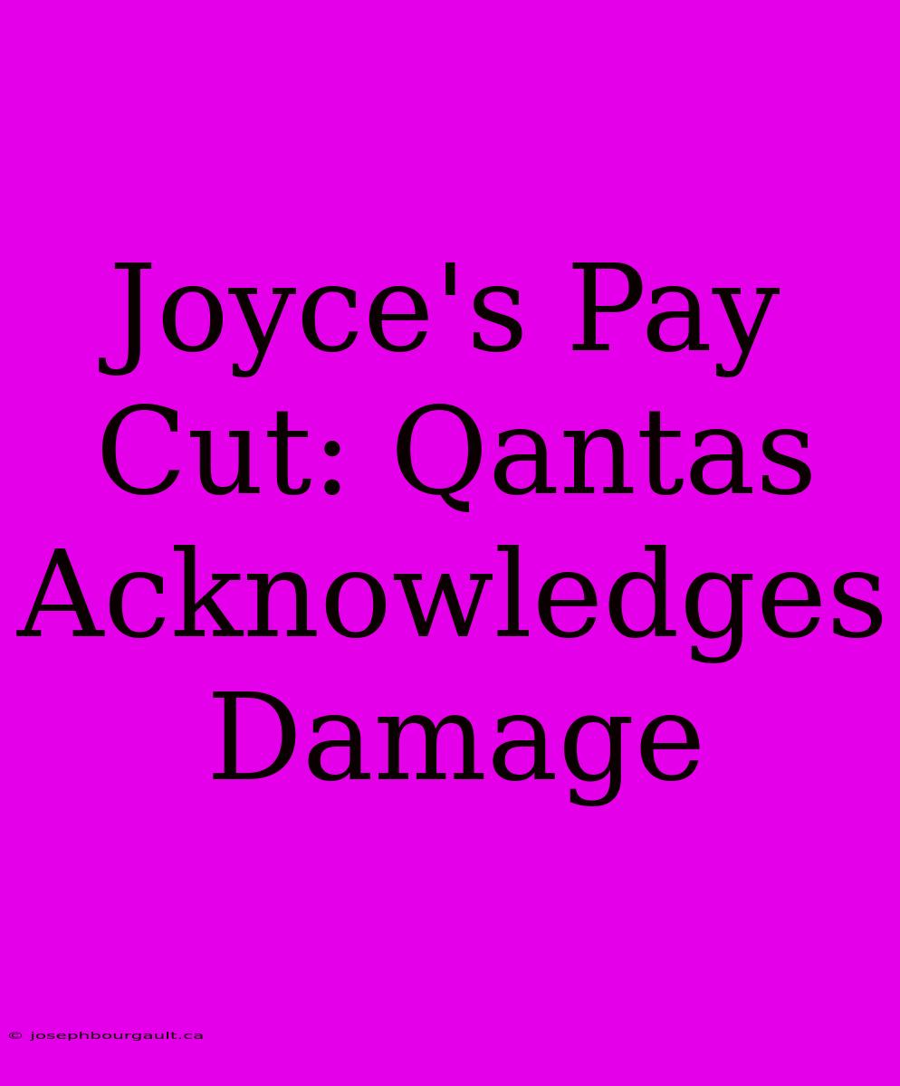 Joyce's Pay Cut: Qantas Acknowledges Damage