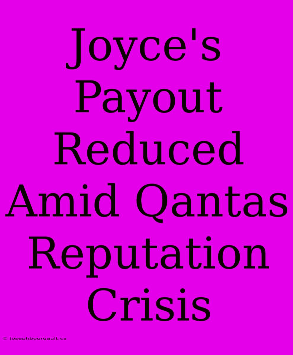 Joyce's Payout Reduced Amid Qantas Reputation Crisis