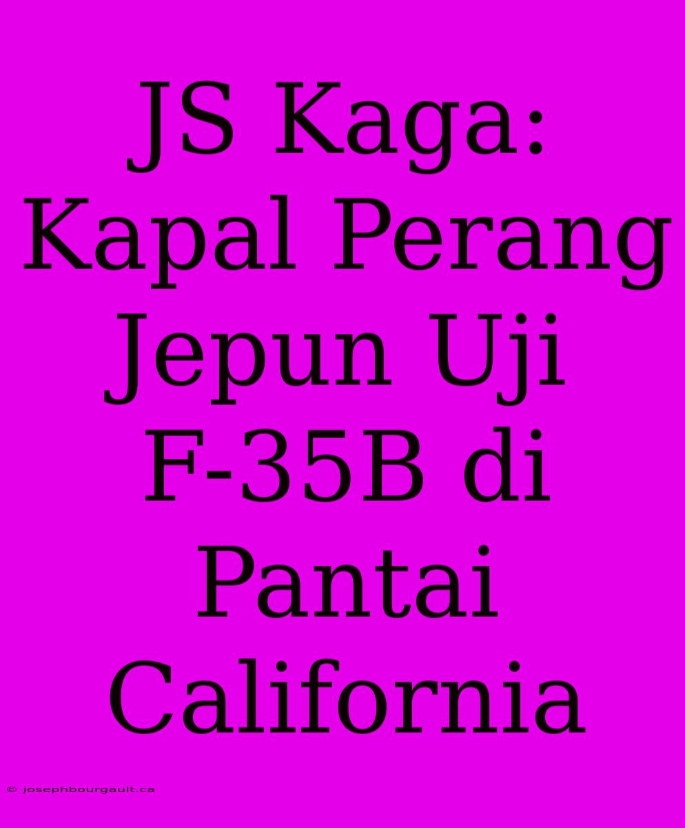 JS Kaga: Kapal Perang Jepun Uji F-35B Di Pantai California