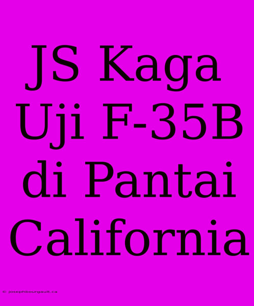 JS Kaga Uji F-35B Di Pantai California