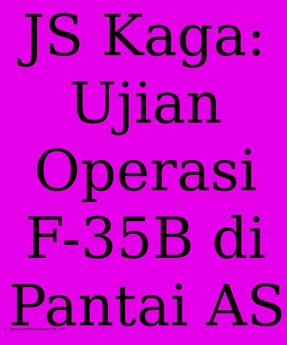 JS Kaga: Ujian Operasi F-35B Di Pantai AS