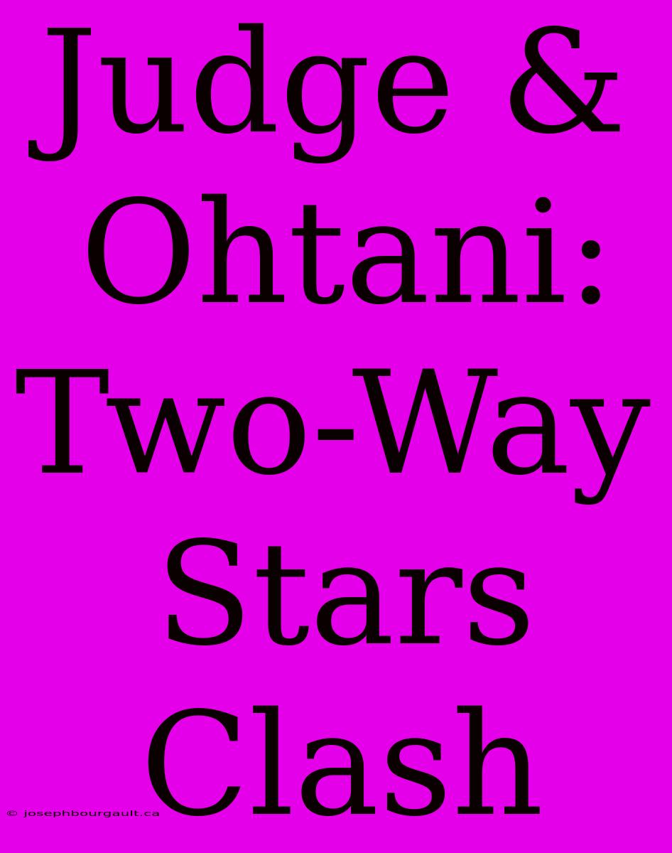 Judge & Ohtani: Two-Way Stars Clash