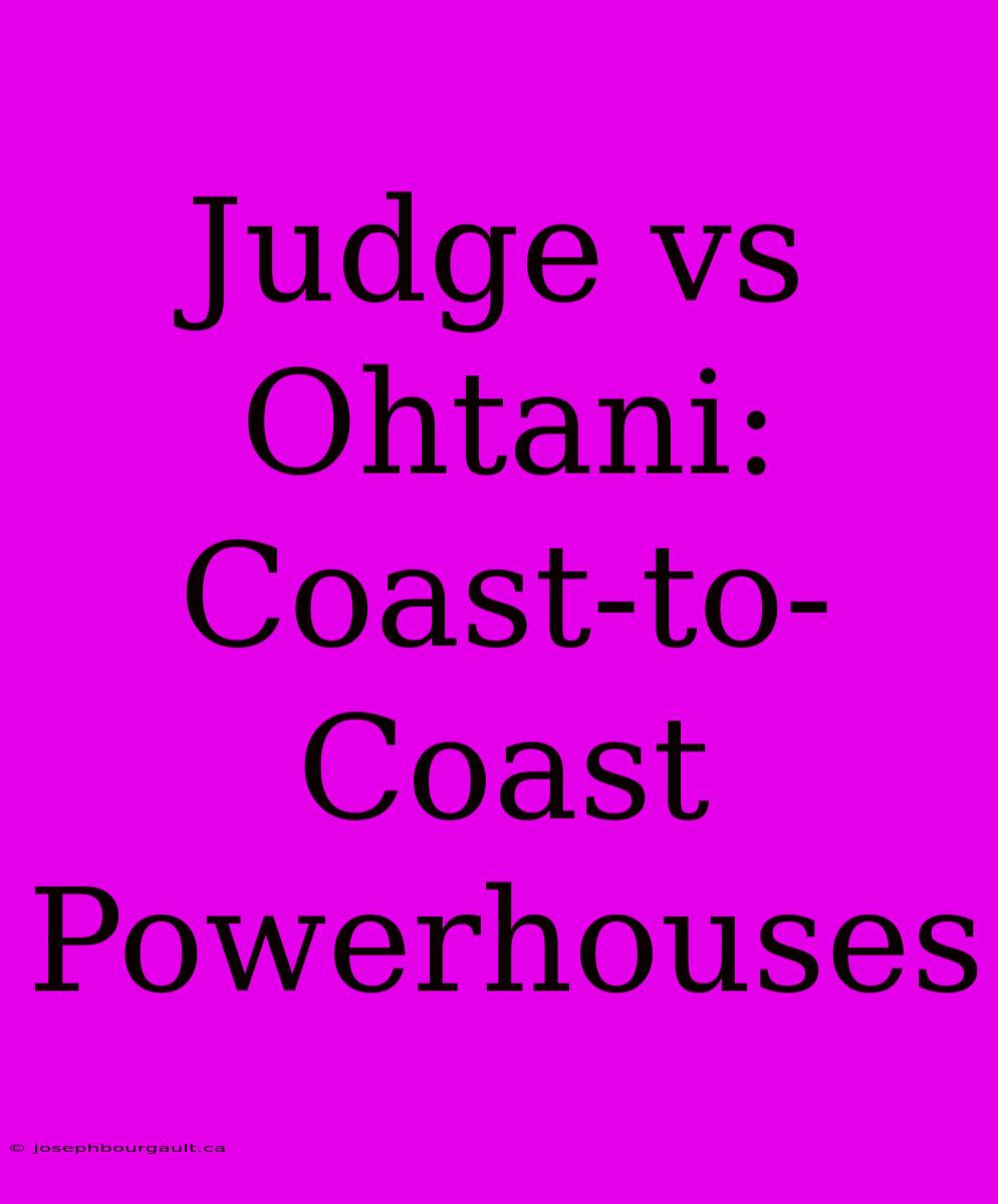 Judge Vs Ohtani: Coast-to-Coast Powerhouses