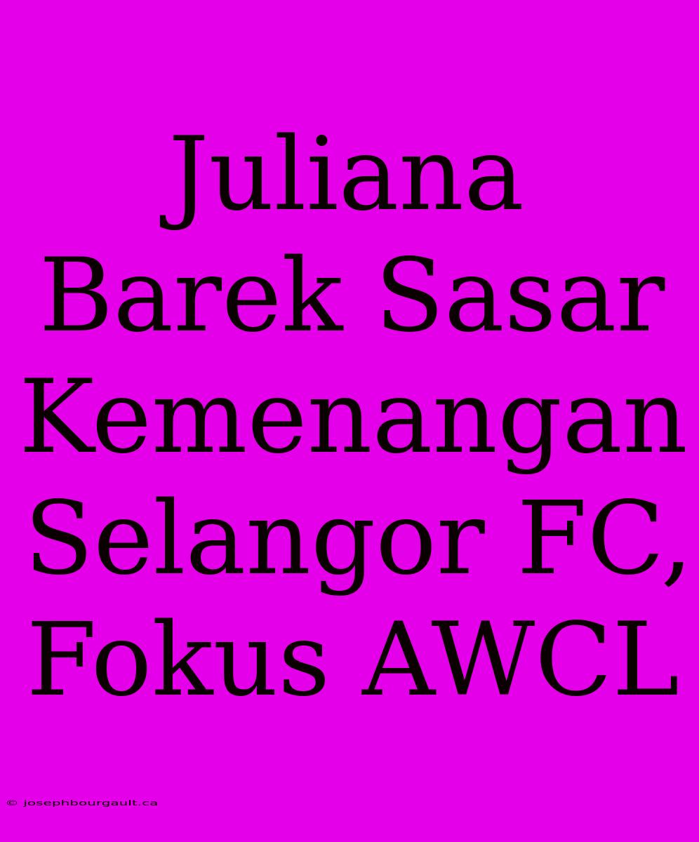 Juliana Barek Sasar Kemenangan Selangor FC, Fokus AWCL