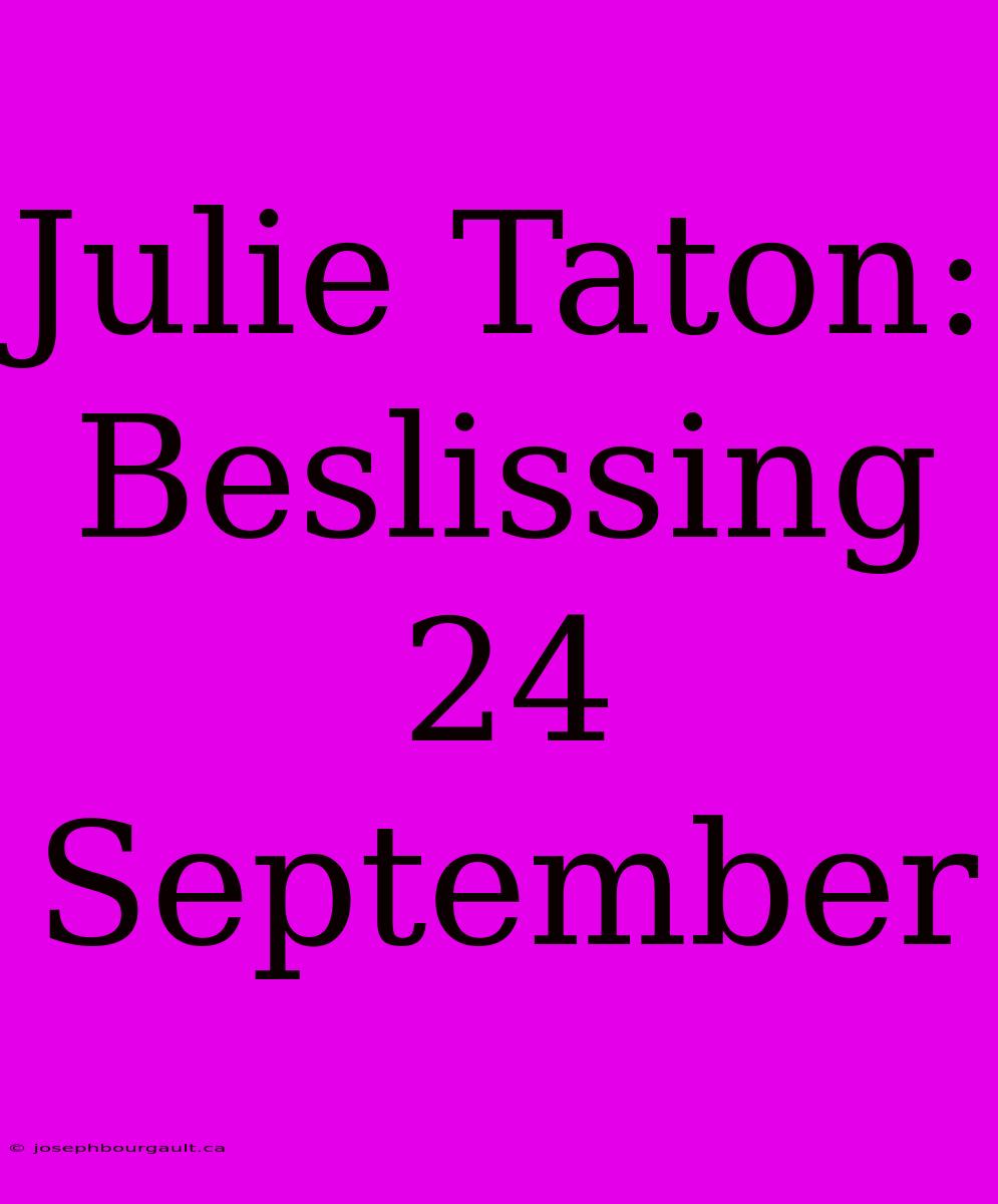 Julie Taton: Beslissing 24 September