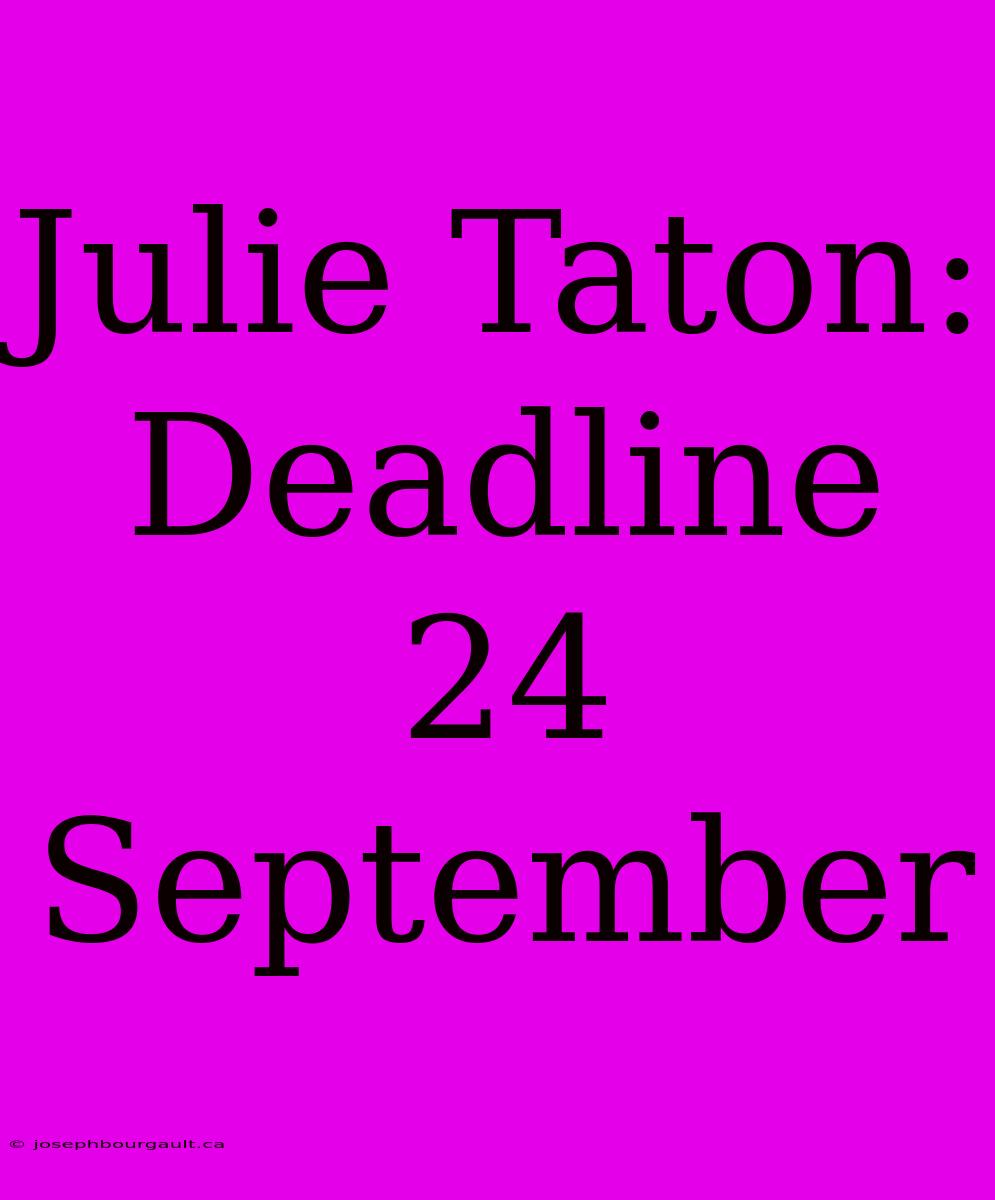 Julie Taton: Deadline 24 September