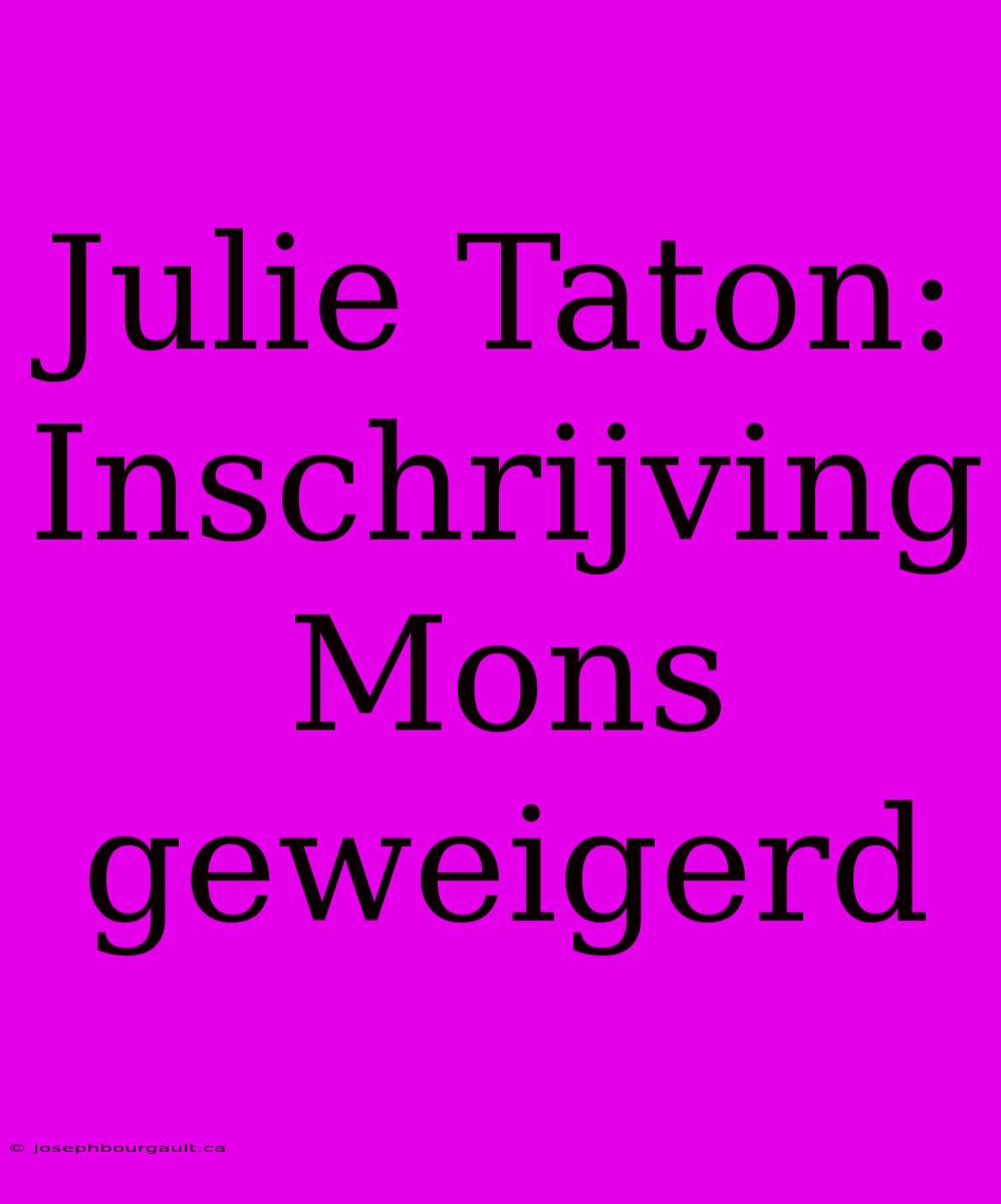 Julie Taton: Inschrijving Mons Geweigerd