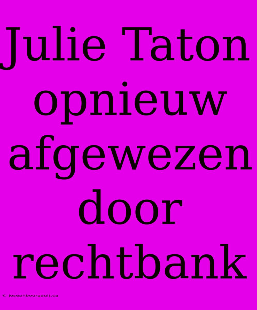 Julie Taton Opnieuw Afgewezen Door Rechtbank