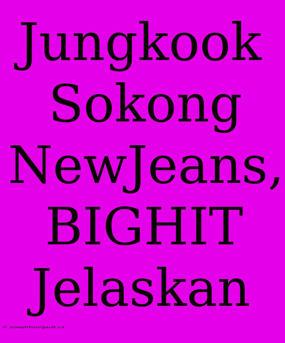 Jungkook Sokong NewJeans, BIGHIT Jelaskan