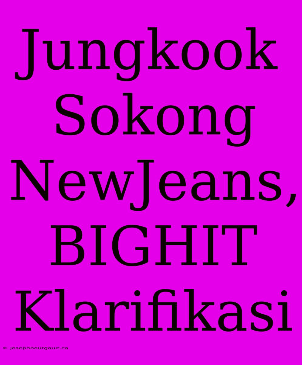 Jungkook Sokong NewJeans, BIGHIT Klarifikasi