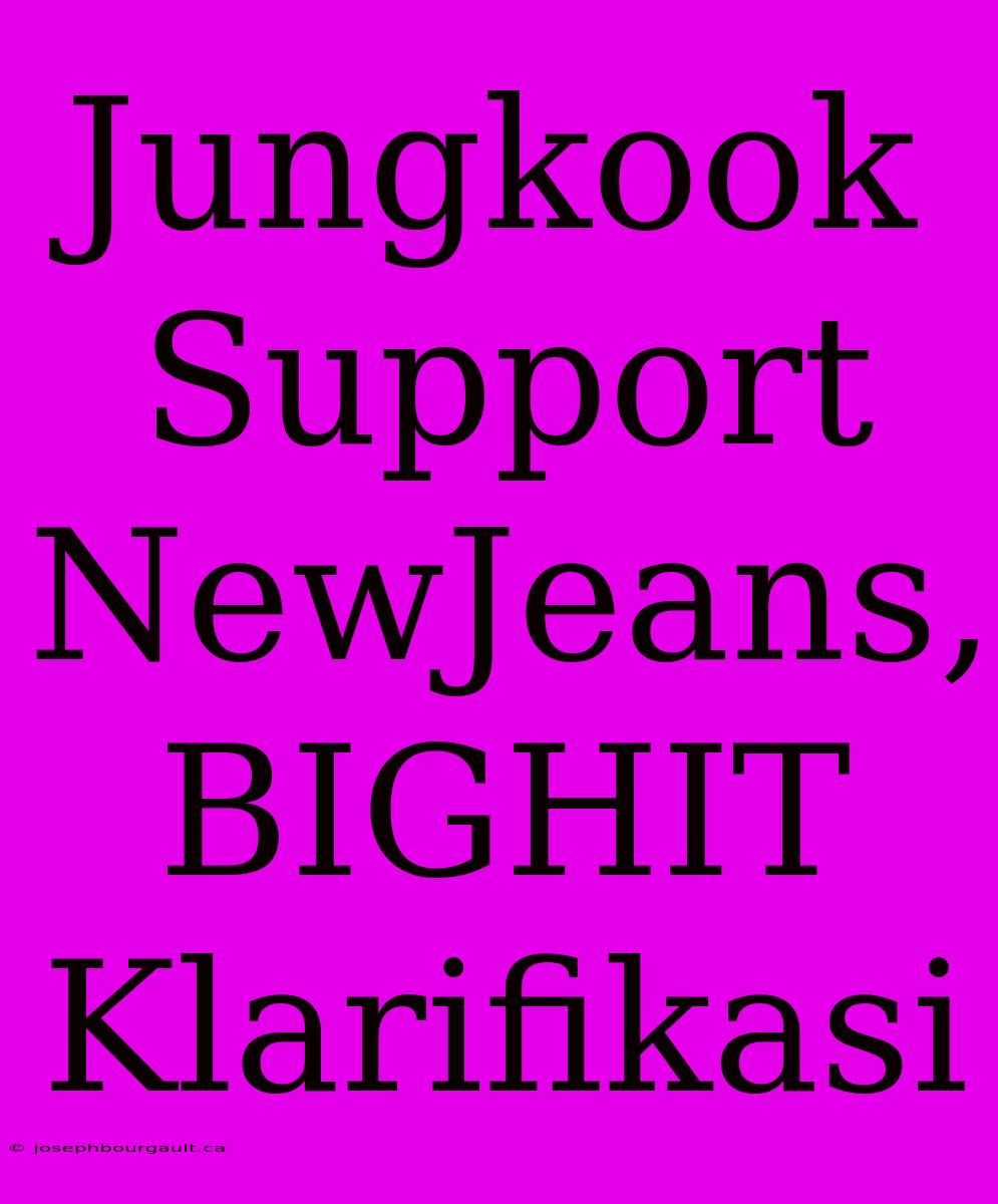 Jungkook Support NewJeans, BIGHIT Klarifikasi