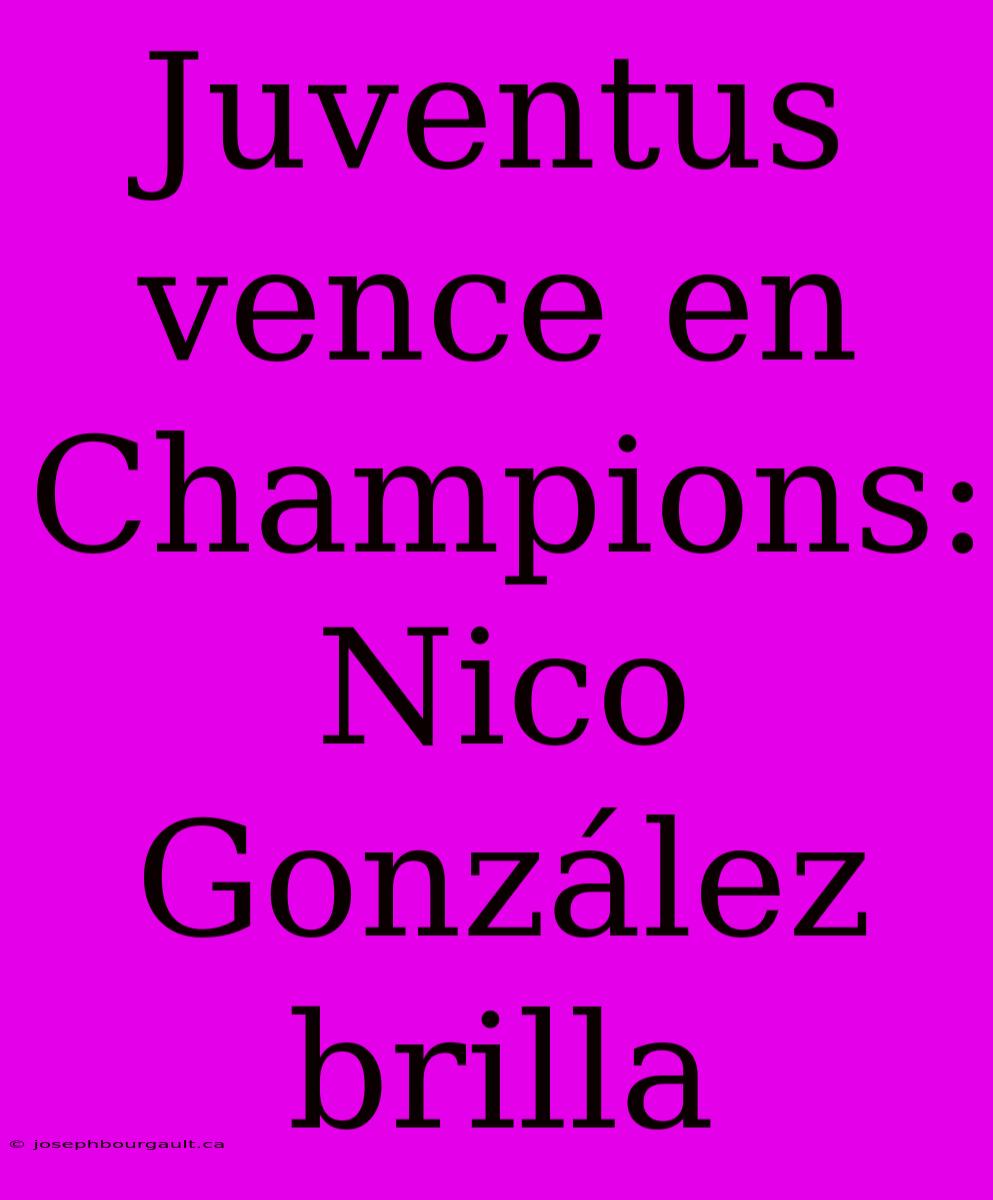 Juventus Vence En Champions: Nico González Brilla