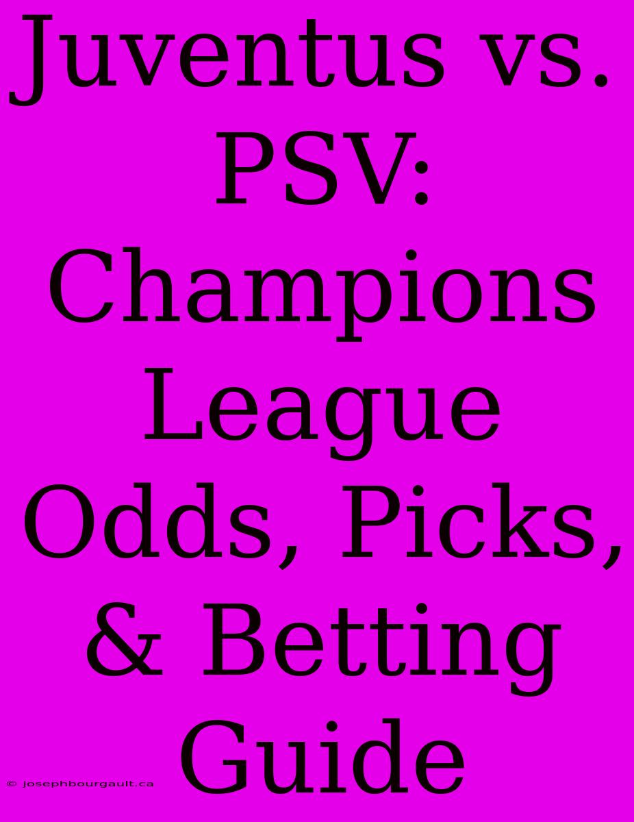 Juventus Vs. PSV:  Champions League Odds, Picks, & Betting Guide